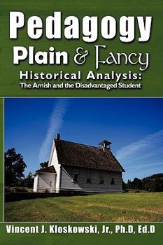 Paperback Pedagogy Plain & Fancy: Historical Analysis: The Amish and the Disadvantaged Student Book