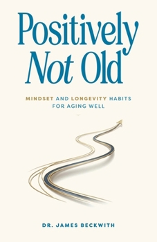 Paperback Positively Not Old: Mindset and Longevity Habits for Aging Well Book