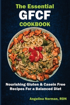 Paperback The Essential Gfcf Cookbook: Nourishing Gluten & Casein Free Recipes for a Balanced Diet Book