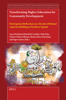 Transforming Higher Education for Community Development: Participatory Reflection on a Decade of Mutual Capacity-Building in Northern Uganda (African Higher Education: Developments and Perspectives)
