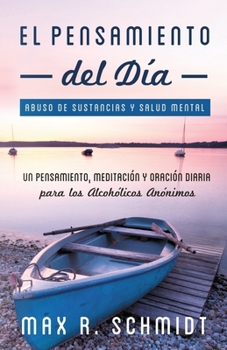 Paperback El Pensamiento del Día: Un pensamiento, meditación y oración para los Alcohólicos Anónimos [Spanish] Book
