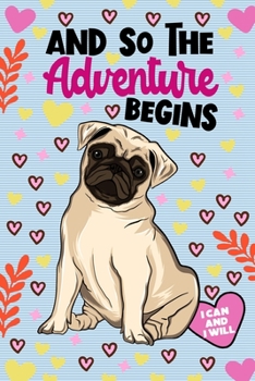 And So The Adventure Begins Pug Journal Notebook: Lined Journals Notebooks For Kids To Write in and Draw - Great Pugs 120 Pages Lined Diary Books For ... Book - Cute Gift For Children (Girl and Boy)