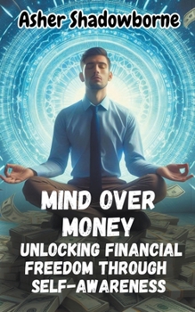 Paperback Mind Over Money: Unlocking Financial Freedom Through Self-Awareness Book