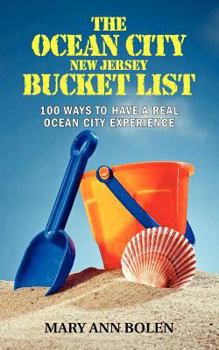 The Ocean City New Jersey Bucket List, 100 Ways to Have a Real Ocean City Experience