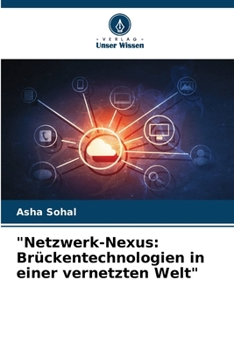 "Netzwerk-Nexus: Brückentechnologien in einer vernetzten Welt" (German Edition)