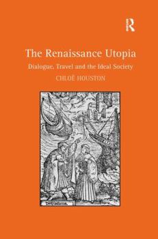 Paperback The Renaissance Utopia: Dialogue, Travel and the Ideal Society Book