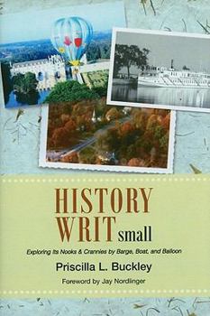 Hardcover History Writ Small: Exploring Its Nooks & Crannies by Barge, Boat, and Balloon Book