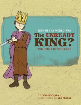 Paperback Who in the World Was the Unready King?: The Story of Ethelred Book