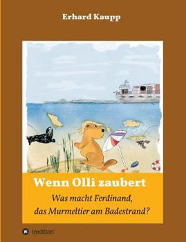 Paperback Was macht denn Ferdinand, das Murmeltier am Badestrand?: Wenn Olli zaubert [German] Book