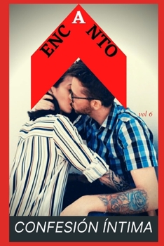 Encanto (vol 6): Confesion íntima, secreto, fantasía, placer, romance, sexo adulto, historias eróticas, amor (Spanish Edition)