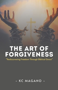 Paperback The Art of Forgiveness: Rediscovering Freedom Through Biblical Grace Book