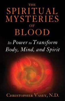 Paperback The Spiritual Mysteries of Blood: Its Power to Transform Body, Mind, and Spirit Book