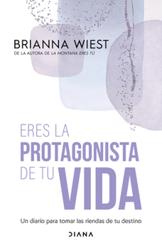 Eres la protagonista de tu vida: Un diario para tomar las riendas de tu destino / I Am the Hero of My Own Life (Spanish Edition)