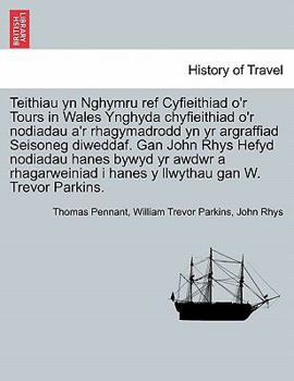 Paperback Teithiau yn Nghymru ref Cyfieithiad o'r Tours in Wales Ynghyda chyfieithiad o'r nodiadau a'r rhagymadrodd yn yr argraffiad Seisoneg diweddaf. Gan John [Welsh] Book