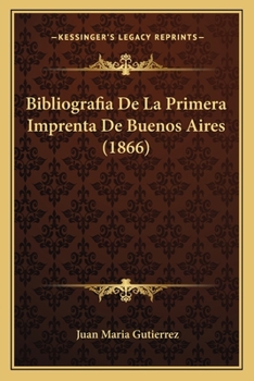 Paperback Bibliografia De La Primera Imprenta De Buenos Aires (1866) [Spanish] Book
