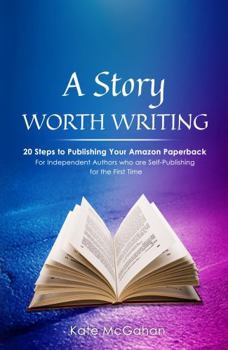 Paperback A Story Worth Writing: 20 Steps to Publishing Your Amazon Paperback Book