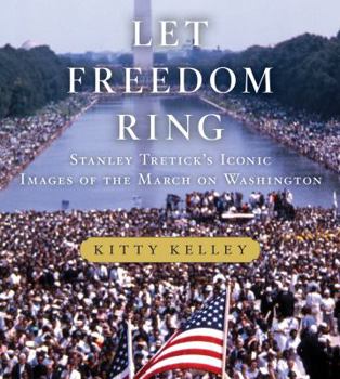 Hardcover Let Freedom Ring: Stanley Tretick's Iconic Images of the March on Washington Book