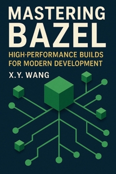 Mastering Bazel: High-Performance Builds for Modern Development