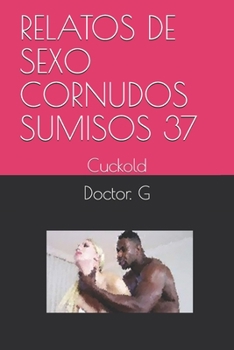 Paperback Relatos de Sexo Cornudos Sumisos 37: Cuckold [Spanish] Book