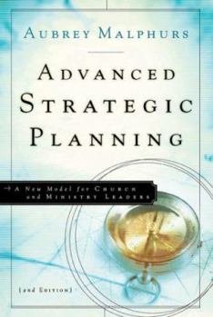 Paperback Advanced Strategic Planning: A New Model for Church and Ministry Leaders Book