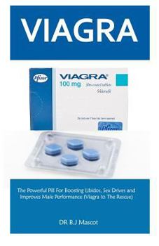 Viagra for Men: The Powerful Viagra Pill for Boosting Libidos, Sex Drives and Improves Male Performance (Viagra to the Rescue)