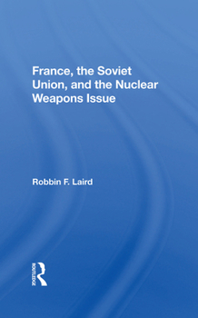 Hardcover France, The Soviet Union, And The Nuclear Weapons Issue Book