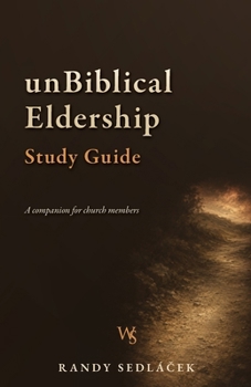 UnBiblical Eldership Study Guide: A companion for church members
