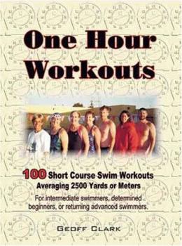 Spiral-bound One Hour Workouts: 100 Short Course Swim Workouts Averaging 2500 Yards or Meters Book