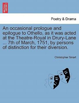 Paperback An Occasional Prologue and Epilogue to Othello, as It Was Acted at the Theatre-Royal in Drury-Lane ... 7th of March, 1751, by Persons of Distinction f Book