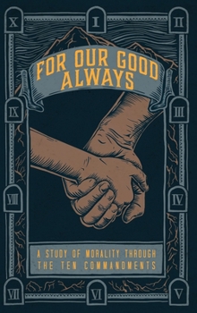 Hardcover For Our Good Always: A Study of Morality Through The Ten Commandments Book