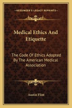 Medical Ethics And Etiquette: The Code Of Ethics Adopted By The American Medical Association, With Commentaries...
