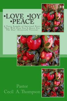 Paperback Love Joy Peace: A Tasty Sample of Spiritual Fruit That Will Give You A Boost For The Day! ( Grayscale Version) Book