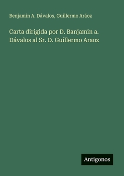 Paperback Carta dirigida por D. Banjamin a. Dávalos al Sr. D. Guillermo Araoz [Spanish] Book