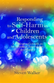 Paperback Responding to Self-Harm in Children and Adolescents: A Professional's Guide to Identification, Intervention and Support Book