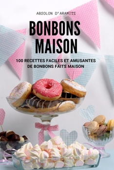 Paperback Bonbons Maison: 100 Recettes Faciles Et Amusantes de Bonbons Faits Maison [French] Book
