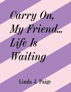 Paperback Carry On, My Friend... Life Is Waiting Book