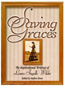 Hardcover Saving Graces: The Inspirational Writings of Laura Ingalls Wilder Book