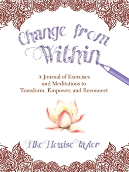 Hardcover Change from Within: A Journal of Exercises and Meditations to Transform, Empower, and Reconnect Book