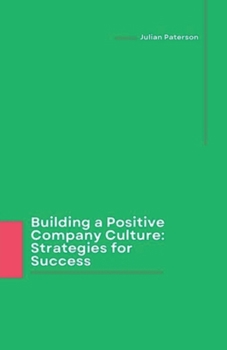 Building a Positive Company Culture: Strategies for Success