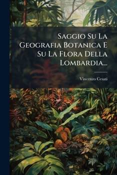 Paperback Saggio Su La Geografia Botanica E Su La Flora Della Lombardia... [Italian] Book