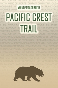 Pacific Crest Trail: Wandertagebuch: Pacific Crest Trail. Ein Logbuch mit vorgefertigten Seiten und viel Platz für deine Reiseerinnerungen. Eignet ... oder als Abschiedsgeschenk (German Edition)