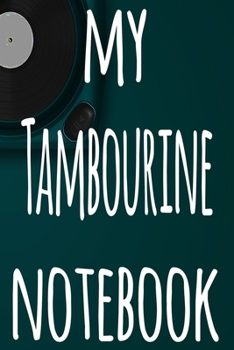 My Tambourine Notebook: The perfect gift for the musician in your life - 119 page lined journal!