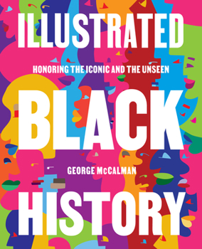Hardcover Illustrated Black History: Honoring the Iconic and the Unseen Book