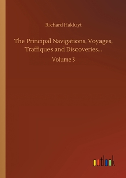 Paperback The Principal Navigations, Voyages, Traffiques and Discoveries...: Volume 3 Book