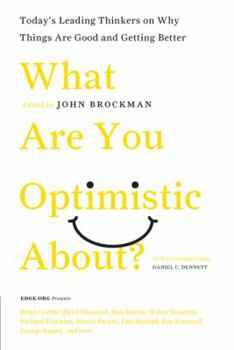 Paperback What Are You Optimistic About?: Today's Leading Thinkers on Why Things Are Good and Getting Better Book