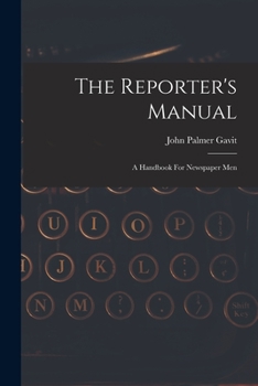 Paperback The Reporter's Manual: A Handbook For Newspaper Men Book