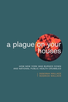 Paperback A Plague on Your Houses: How New York Was Burned Down and National Public Health Crumbled Book