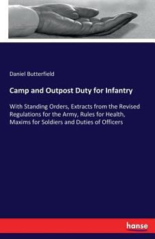 Camp and Outpost Duty: With Standing Orders, Extracts from the Revised Regulations for the Army, Rules for Health, Maxims for Soldiers, and Duties of Officers (Stackpole Military Classics)