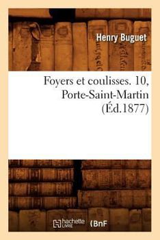 Paperback Foyers Et Coulisses. 10, Porte-Saint-Martin (Éd.1877) [French] Book