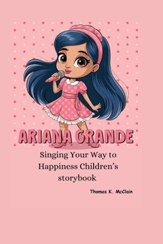 ARIANA GRANDE: Singing Your Way to Happiness children’s storybook